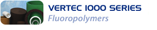 Vertec 1000 Series - Fluoropolymers